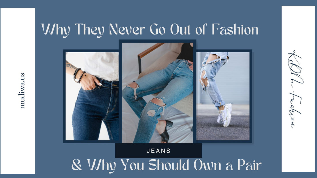 Why Jeans Never Go Out of Fashion and Why You Should Own a Pair | KDM Fashion